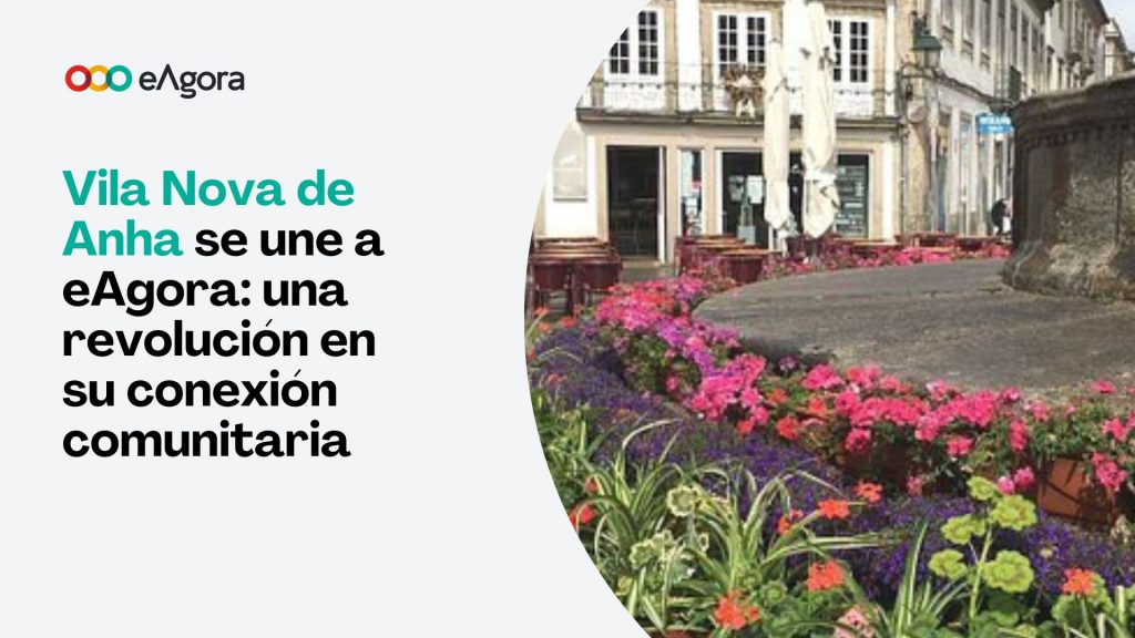 Vila Nova de Anha se une a eAgora: una revolución en su conexión comunitaria