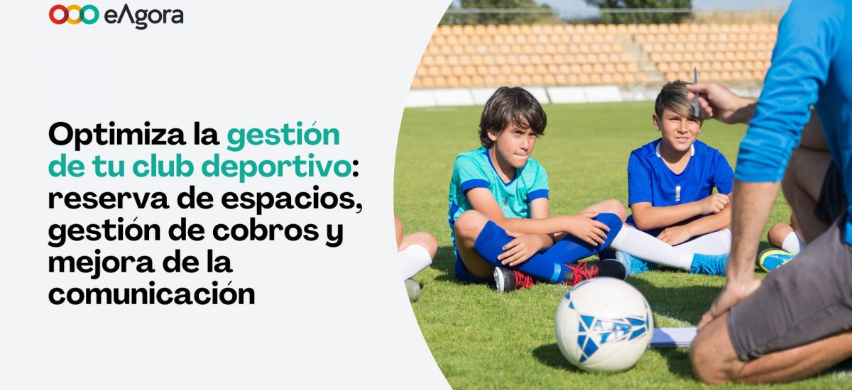 Optimiza la gestión de tu club deportivo: reserva de espacios, gestión de cobros y mejora de la comunicación